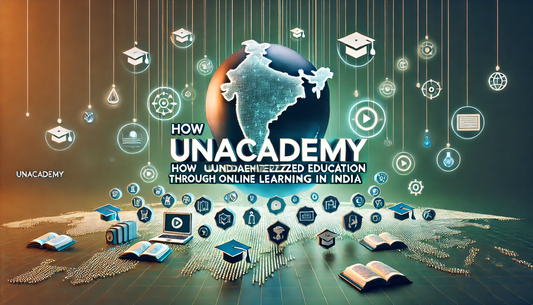 How Unacademy Democratized Education Through Online Learning in India