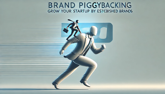 Brand Piggybacking: Grow Your Startup by Leveraging Established Brands