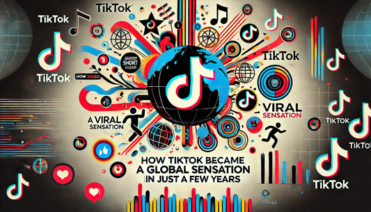 How TikTok Became a Global Sensation in Just a Few Years